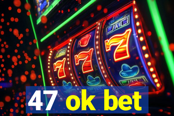 47 ok bet